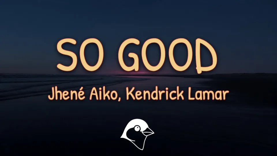 Jhené Aiko - So Good (Lyrics) ft. Kendrick Lamar